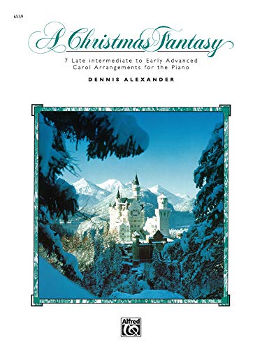 

A Christmas Fantasy: 7 Late Intermediate to Early Advanced Carol Arrangements for the Piano Paperback