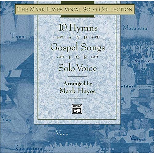 The Mark Hayes Vocal Solo Collection -- 10 Hymns and Gospel Songs for Solo Voice: For Concerts, Contests, Recitals, and Worship (Mixed Voicings) (9780739007044) by [???]