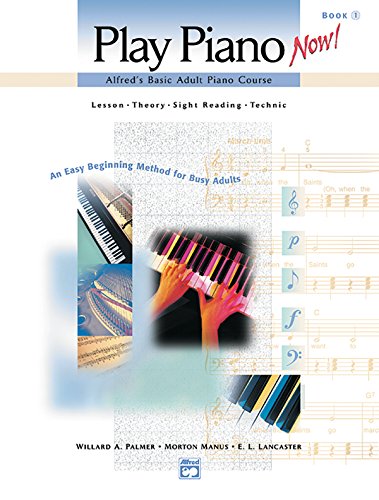 Imagen de archivo de Play Piano Now! Alfred's Basic Adult Piano Course Lesson - Theory - Sight reading - Technic Book 1 a la venta por SecondSale