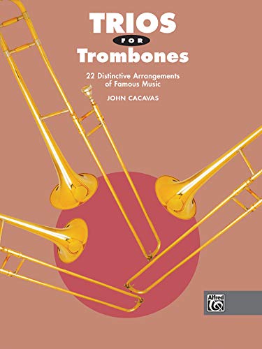 Stock image for Trios for Trombones: 22 Distinctive Arrangements of Famous Music (John Cacavas Trio Series) for sale by PlumCircle