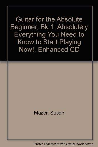 Beispielbild fr Guitar for the Absolute Beginner, Bk 1: Absolutely Everything You Need to Know to Start Playing Now!, Enhanced CD (Compact Disc) zum Verkauf von Grand Eagle Retail