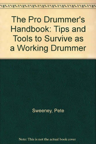 The Pro Drummer's Handbook: Tips and Tools to Survive As a Working Drummer (9780739011317) by Sweeney, Pete