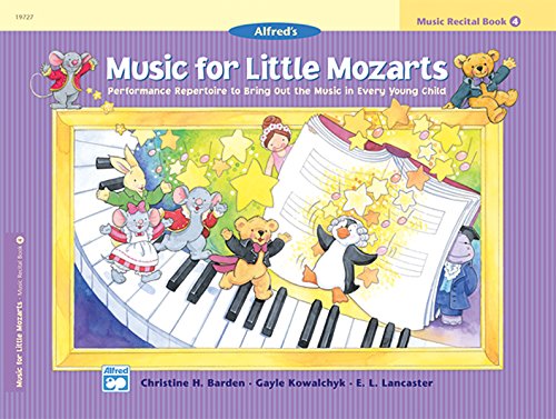 Music for Little Mozarts Recital Book, Bk 4: Performance Repertoire to Bring Out the Music in Every Young Child (Music for Little Mozarts, Bk 4) (9780739012161) by Barden, Christine H.; Kowalchyk, Gayle; Lancaster, E. L.