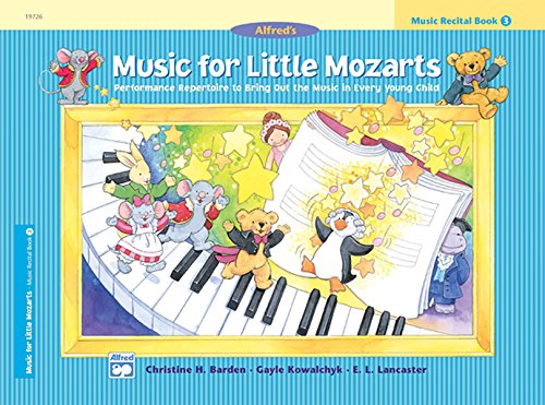 Music for Little Mozarts Recital Book, Bk 3: Performance Repertoire to Bring Out the Music in Every Young Child (Music for Little Mozarts, Bk 3) (9780739012574) by Barden, Christine H.; Kowalchyk, Gayle; Lancaster, E. L.