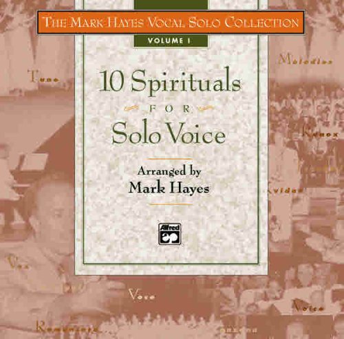 The Mark Hayes Vocal Solo Collection -- 10 Spirituals for Solo Voice: For Concerts, Contests, Recitals, and Worship (Mixed Voicings) (9780739013076) by Hayes, Mark