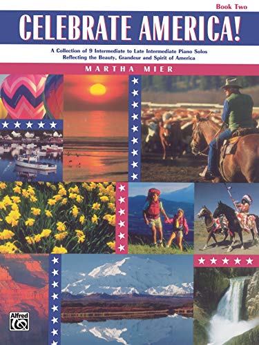 Celebrate America! A Collection of 9 Intermediate to Late Intermediate Piano Solos Reflecting the Beauty, Grandeur and Spirit of America, Book 2 (9780739013144) by [???]