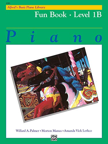 Imagen de archivo de Alfred's Basic Piano Course: Fun Book , Level 1B(Alfred's Basic Piano Library) a la venta por Jenson Books Inc