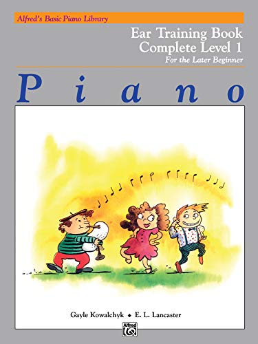 Alfred's Basic Piano Library Ear Training Complete, Bk 1: For the Later Beginner (Alfred's Basic Piano Library, Bk 1) (9780739014455) by Kowalchyk, Gayle; Lancaster, E. L.