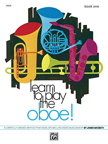 Learn to Play Oboe, Bk 1: A Carefully Graded Method That Develops Well-Rounded Musicianship (Learn to Play, Bk 1) (9780739014813) by MacBeth, James