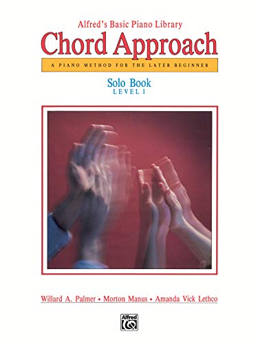 Alfred's Basic Piano Chord Approach Solo Book, Bk 1: A Piano Method for the Later Beginner (Alfred's Basic Piano Library, Bk 1) (9780739017647) by Palmer, Willard A.; Manus, Morton; Lethco, Amanda Vick