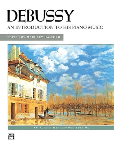 Stock image for Debussy -- An Introduction to His Piano Music (Alfred Masterwork Editions) for sale by Magers and Quinn Booksellers