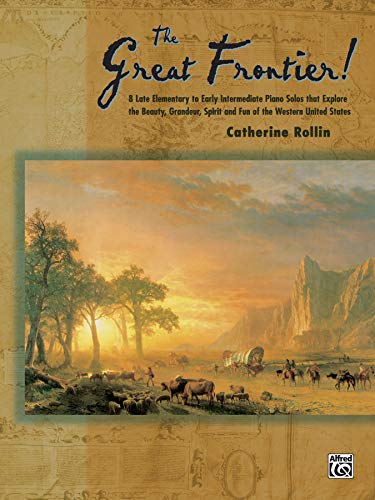 Beispielbild fr The Great Frontier! : 8 Late Elementary to Early Intermediate Piano Solos That Explore the Beauty, Grandeur, Spirit, and Fun of the Western United States zum Verkauf von Better World Books