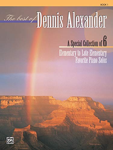 The Best of Dennis Alexander, Bk 1: A Special Collection of 6 Elementary to Late Elementary Favorite Piano Solos (9780739022054) by [???]