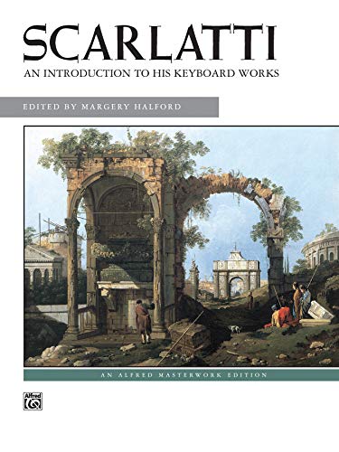 Scarlatti -- An Introduction to His Keyboard Works (Alfred Masterwork Edition) (9780739022153) by [???]