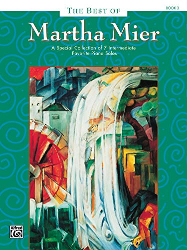 The Best of Martha Mier, Bk 3: A Special Collection of 7 Intermediate Favorite Piano Solos (9780739024201) by [???]