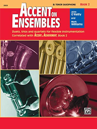 Accent on Ensembles, Bk 2: B-flat Tenor Sax (Accent on Achievement, Bk 2) (9780739026922) by O'Reilly, John; Williams, Mark