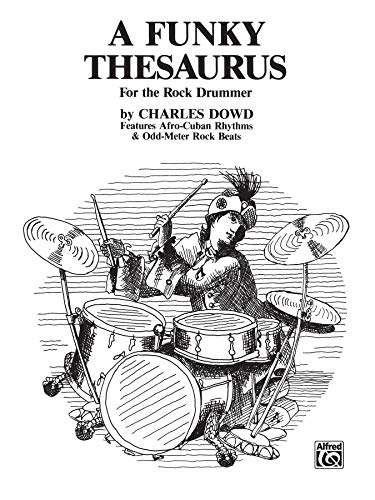 Stock image for A Funky Thesaurus for the Rock Drummer: Features Afro-Cuban Rhythms & Odd-Meter Rock Beats for sale by Magers and Quinn Booksellers