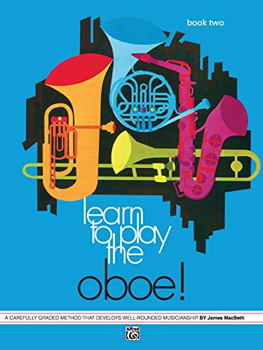 Learn to Play Oboe, Bk 2: A Carefully Graded Method That Develops Well-Rounded Musicianship (Learn to Play, Bk 2) (9780739030349) by MacBeth, James
