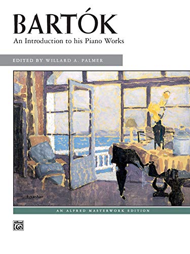 Beispielbild fr Bartok: An Introduction to His Piano Works (Alfred Masterwork Edition) zum Verkauf von Magers and Quinn Booksellers