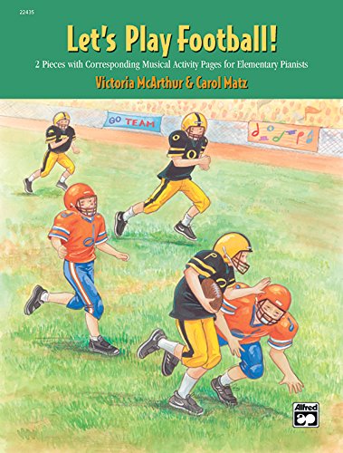 Let's Play Football!: 2 Pieces with Corresponding Musical Activity Pages for Elementary Pianists (9780739033715) by Matz, Carol; McArthur, Victoria