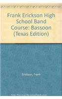 Frank Erickson High School Band Course: Bassoon (Texas Edition) (9780739035597) by Erickson, Frank