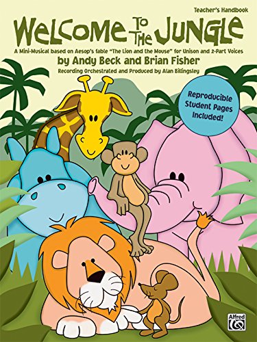 Welcome to the Jungle: A Mini-Musical based on Aesop's Fable The Lion and the Mouse" for Unison and 2-Part Voices (Teacher's Handbook)" (9780739038550) by [???]