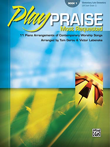 Stock image for Play Praise -- Most Requested, Bk 1 : 11 Piano Arrangements of Contemporary Worship Songs for sale by Better World Books