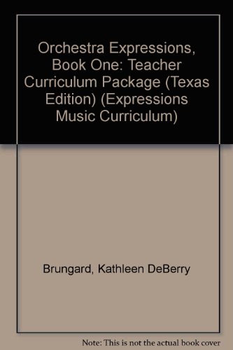 Orchestra Expressions, Book One: Teacher Curriculum Package Texas Edition (Expressions Music Curriculum) (9780739039298) by Brungard, Kathleen DeBerry; Alexander, Michael; Anderson, Gerald; Dackow, Sandra