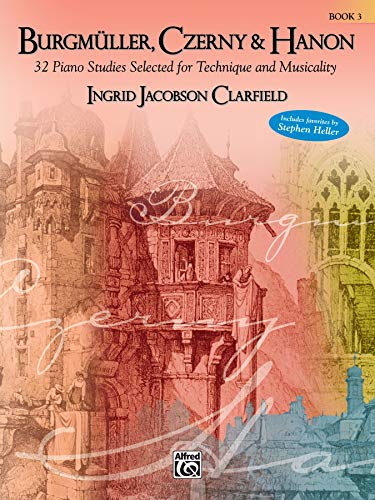 BurgmÃ¼ller, Czerny & Hanon -- Piano Studies Selected for Technique and Musicality, Bk 3 (Burgmuller, Czerny & Hanon) (9780739040669) by [???]