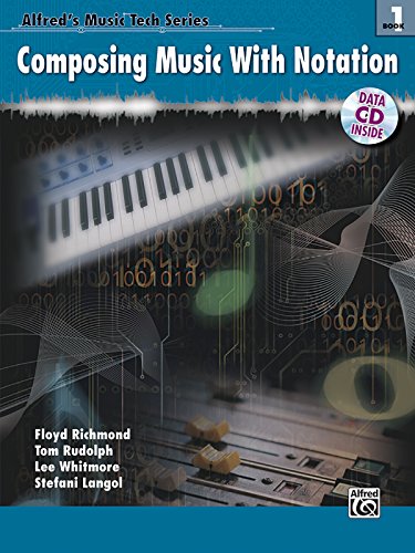 Alfred's MusicTech, Bk 1: Composing Music with Notation, Book & Data CD (Alfred's MusicTech Series, Bk 1) (9780739040751) by Floyd Richmond; Thomas E. Rudolph; Stefani Langol; Lee Whitmore