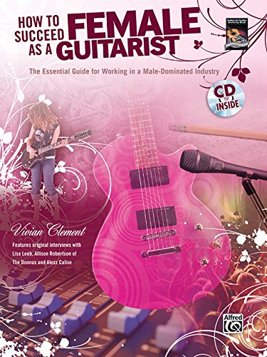 Beispielbild fr How to Succeed As a Female Guitarist: The Essential Guide for Working in a Male-Dominated Industry, Book & CD zum Verkauf von SecondSale