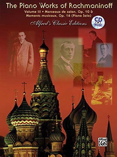 Beispielbild fr The Piano Works of Rachmaninoff, Vol 3: Morceaux de Salon, Op. 10, and Six Moments Musicaux, Op. 16 (Book and CD) (Alfred Masterwork Edition: Alfreds Classic Editions) zum Verkauf von Reuseabook