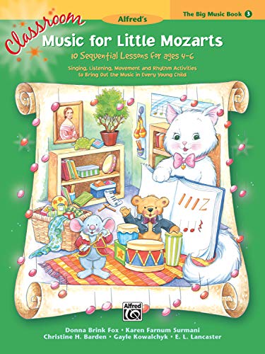 Classroom Music for Little Mozarts -- The Big Music Book, Bk 3: 10 Sequential Lessons for Ages 4-6, Big Book (9780739045640) by Fox, Donna Brink; Surmani, Karen Farnum; Barden, Christine H.; Kowalchyk, Gayle; Lancaster, E. L.