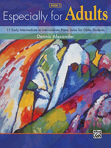 Especially for Adults, Bk 1: 11 Early Intermediate to Intermediate Motivating Piano Solos for Older Students (Especially, Bk 1) (9780739046319) by Dennis Alexander