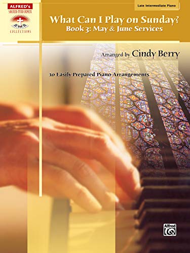 Stock image for What Can I Play on Sunday?, Bk 3: May & June Services (10 Easily Prepared Piano Arrangements) (Sacred Performer Collections, Bk 3) for sale by HPB-Diamond