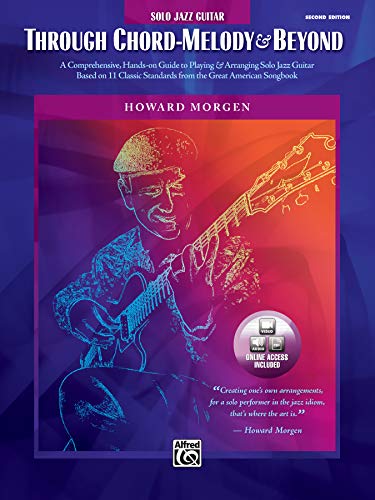 Through Chord-Melody & Beyond: A Comprehensive, Hands-on Guide to Playing & Arranging Solo Jazz Guitar Based on 11 Classic Standards from the Great American Songbook (9780739049846) by Howard Morgen