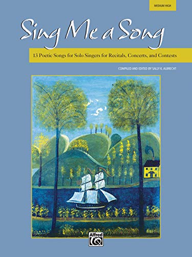 Sing Me a Song: Medum High: 13 Poetic Songs for Solo Singers for Recitals, Concerts, and Contests (Alfred's Vocal Solo Collections) (9780739050811) by Albrecht, Sally K.