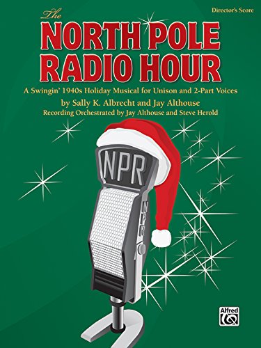 The North Pole Radio Hour: A Swingin' 1940s Holiday Musical for Unison and 2-part Voices (9780739051252) by [???]