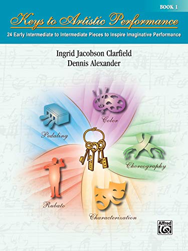 Keys to Artistic Performance, Bk 1: 24 Early Intermediate to Intermediate Pieces to Inspire Imaginative Performance (9780739051290) by Clarfield, Ingrid Jacobson; Alexander, Dennis