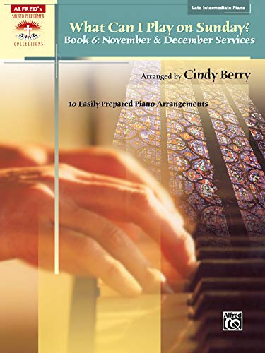 What Can I Play on Sunday?, Bk 6: November & December Services (10 Easily Prepared Piano Arrangements) (Sacred Performer Collections) (9780739053140) by Berry, Cindy