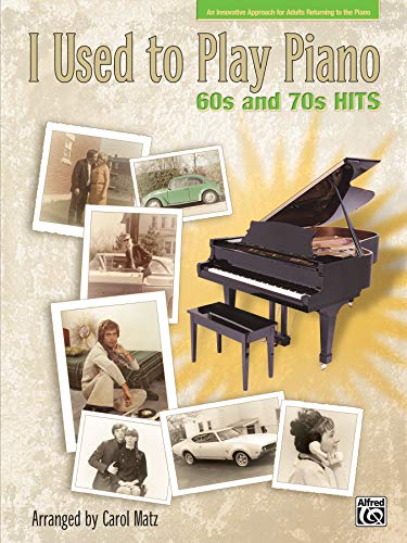 I Used to Play Piano -- 60s and 70s Hits: An Innovative Approach for Adults Returning to the Piano (9780739055885) by [???]