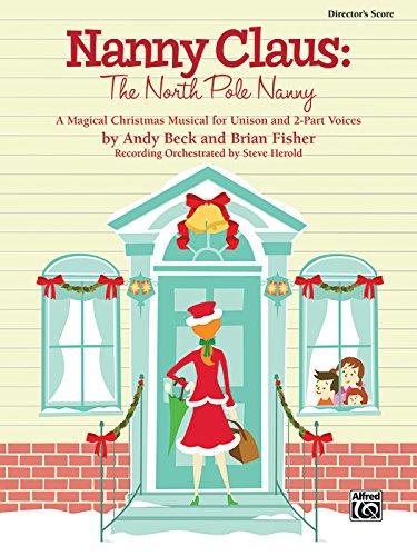 Imagen de archivo de Nanny Claus: The North Pole Nanny: A Magical Christmas Musical for Unison and 2-Part Voices (Director's Score) a la venta por Magers and Quinn Booksellers