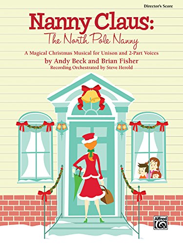 Stock image for Nanny Claus: The North Pole Nanny: A Magical Christmas Musical for Unison and 2-Part Voices (Director's Score) for sale by Magers and Quinn Booksellers