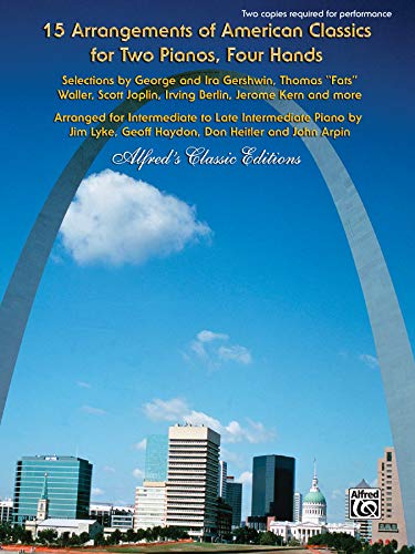 15 Arrangements of American Classics for Two Pianos, Four Hands: Selections by George and Ira Gershwin, Thomas Fats" Waller, Scott Joplin, Irving ... Kern and more" (Alfred's Classic Editions) (9780739059524) by [???]