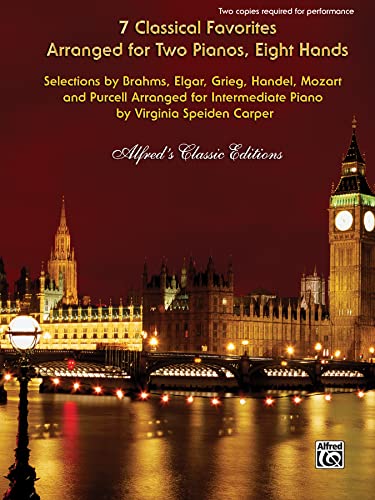 Stock image for 7 Classical Favorites Arranged for Two Pianos, Eight Hands: Selections by Brahms, Elgar, Grieg, Handel, Haydn, Mozart, and Purcell Arranged for Intermediate Piano (Alfred's Classic Editions) for sale by Snow Crane Media