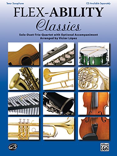 Flex-Ability Classics -- Solo-Duet-Trio-Quartet with Optional Accompaniment: Alto Saxophone/Baritone Saxophone (Flex-Ability Series) (9780739060346) by [???]