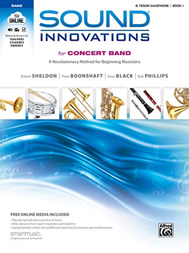 Sound Innovations for Concert Band, Bk 1: A Revolutionary Method for Beginning Musicians (B-Flat Tenor Saxophone) (Book, CD & DVD): A Revolutionary . (B-Flat Tenor Saxophone), Book & Online Media - Robert Sheldon (University of Calgary Calgary Alberta Canada)