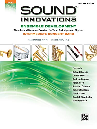 Sound Innovations for Concert Band -- Ensemble Development for Intermediate Concert Band: Chorales and Warm-up Exercises for Tone, Technique and Rhythm , Conductor Score (9780739067659) by Boonshaft, Peter; Bernotas, Chris