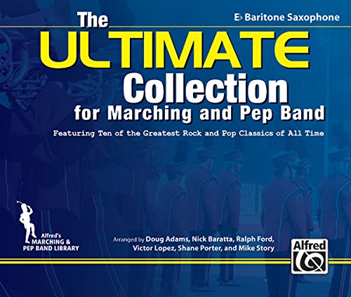 9780739069202: The Ultimate Collection for Marching and Pep Band: Featuring Ten of the Greatest Rock and Pop Classics of All Time (E-Flat Baritone Saxophone)