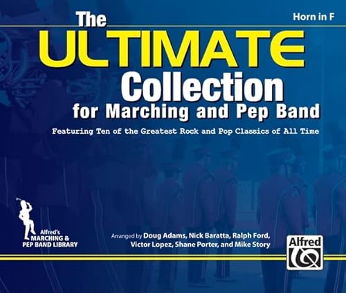 9780739069233: The Ultimate Collection for Marching and Pep Band for Horn in F: Featuring Ten of the Greatest Rock and Pop Classics of All Time